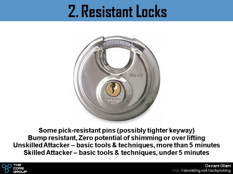 Some pick-resistant pins (possibly tighter keyway) Bump resistant, Zero potential of shimming or over